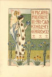 Cover of: A floral fantasy in an old English garden: set forth in verses & coloured designs