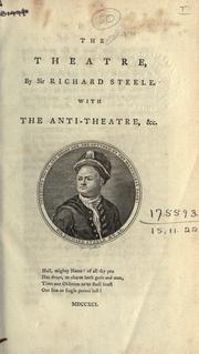Cover of: The Theatre.: To which are added The antitheatre; The character of Sir John Edgar; Steele's case with the Lord Chamberlain; The crisis of property, with the sequel, Two Pasquins.  Illustrated with literary and historical anecdotes