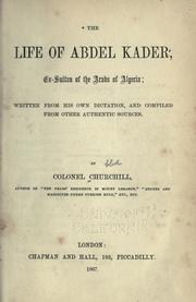 The life of Abdel Kader, ex-sultan of the Arabs of Algeria by Charles Henry Churchill