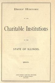 Cover of: Brief history of the charitable institutions of the state of Illinois. by Illinois. Board of World's Fair Commissioners. Committee on state charitable institutions.