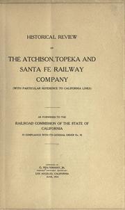 Cover of: Historical review of the Atchison, Topeka and Santa Fe Railway Company (with particular reference to California lines) as furnished to the Railroad Commission of the state of California in compliance with its General order no. 38. by Holterhoff, G. Jr.