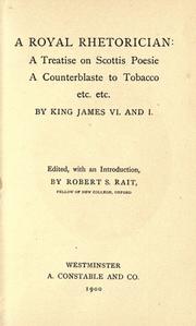 Cover of: A royal rhetorician: a treatise on Scottis poesie, a counterblaste to tobacco, etc., etc.
