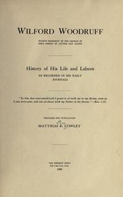 Cover of: Wilford Woodruff, fourth president of the Church of Jesus Christ of Latter-day Saints, history of his life and labors as recorded in his daily journals by Matthias F. Cowley