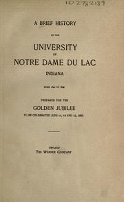 Cover of: A brief history of the University of Notre Dame du Lac, Indiana from 1842 to 1892.: Prepared for the golden jubilee, to be celebrated June 11, 12 and 13, 1895.