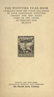 Cover of: The Whittier year book: passages from the verse and prose of John Greenleaf Whittier chosen for the daily food of the lover of thought and beauty.