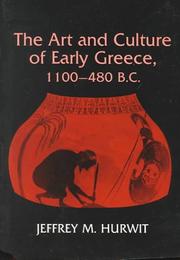 The Art and Culture of Early Greece, 1100-480 B.C by Jeffrey M. Hurwit