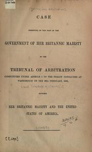 Cover of: [Behring Sea arbitration ].  Case presented on the part of the government of Her Britannic Majesty to the tribunal of arbitration...