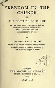 Cover of: Freedom in the Church: or The doctrine of Christ, as the Lord hath commanded, and as this Church hath received the same according to the Commandments of God.
