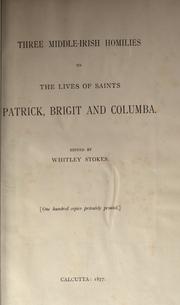 Cover of: Three middle-Irish homilies on the lives of saints Patrick, Brigit and Columba by edited by Whitley Stokes.