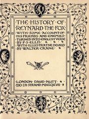 Cover of: The history of Reynard the Fox, his friends and his enemies, his crimes, hairbreadth escapes and final triumph; a metrical version of the old English translation by with glossarial notes in verse by F. S. Ellis; devices by W. Crane.