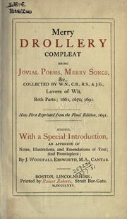 Cover of: Merry drollery compleat, being jovial poems, merry songs, &c., collected by W.N., C.B., R.S., & J.G., lovers of wit, both parts: 1661, 1670, 1691.  Now first reprinted from the final edition, 1691.  Edited with a special introd.