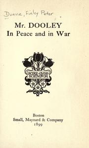 Mr. Dooley in peace and in war by Finley Peter Dunne
