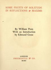 Cover of: Some fruits of solitude in reflections & maxims by William Penn