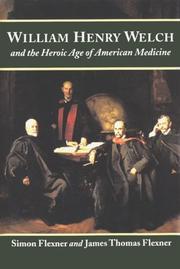 William Henry Welch and the heroic age of American medicine by Simon Flexner
