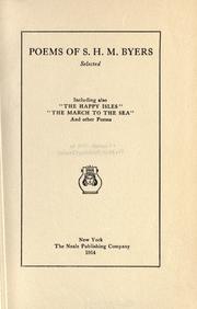 Cover of: Poems of S. H. M. Byers, selected: including also "The happy isles,", "The march to the sea", and other poems.