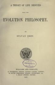 Cover of: A theory of life deduced from the evolution philosophy by Sylvan Drey