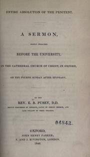 Cover of: Entire absolution of the penitent: a sermon, mostly preached before the University, in the Cathedral Church of Christ, in Oxford, on the fourth Sunday after Epiphany