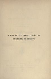 Cover of: A Roll of the graduates of the University of Glasgow from 31st December 1727 to 31st December 1897 by W. Innes Addison