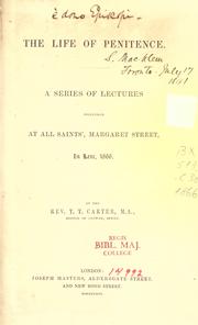 Cover of: life of penitence: a series of lectures delivered at All Saints', Margaret Street, in Lent 1866