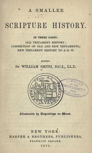 Cover of: A smaller Scripture history in three parts: Old Testament history : connection of Old and New Testaments : New Testament history to A. D. 70