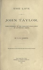 Cover of: The life of John Taylor, third president of the Church of Jesus Christ of Latter-day Saints by B. H. Roberts