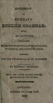 Cover of: Abridgment of Murray's English Grammar: With an appendix, containing exercises in orthography, in parsing, in syntax, and in punctuation. Designed for the younger classes of learners.