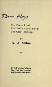 Cover of: Three plays: The Dover road, The truth about Blayds, The great Broxopp