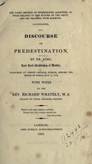 Cover of: right method of interpreting Scripture: in what relates to the nature of the Deity, and His dealings with mankind, illustrated in a Discourse on Predestination