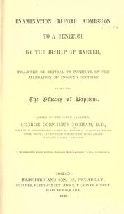 Cover of: Examination before admission to a benefice by the Bishop of Exeter: followed by refusal to institute, on the allegation of unsound doctrine respecting the efficacy of baptism.