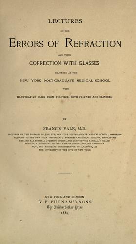 Errors Of Refraction. Lectures on the errors of refraction and their correction with glasses by Valk, Francis