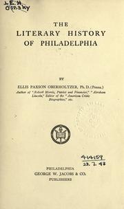 The literary history of Philadelphia by Ellis Paxson Oberholtzer