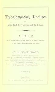 Cover of: Type-composing machines of the past, the present, and the future.: A paper read before the Balloon Society of Great Britain, at St. James' Hall, October 3rd, 1890.