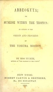 Cover of: Abbeokuta: or, Sunrise within the tropics : an outline of the origin and progress of the Yoruba mission