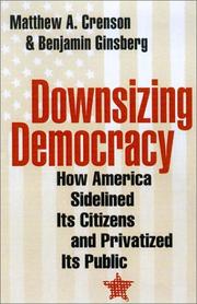 Cover of: Downsizing Democracy by Matthew A. Crenson, Benjamin Ginsberg