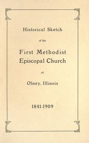 Cover of: Historical sketch of the First Methodist Episcopal Church of Olney, Illinois. 1841-1909. by First Methodist Episcopal Church (Olney, Ill.)
