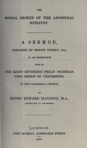 Cover of: moral design of the apostolic ministry: a sermon preached on Trinity Sunday, 1841, at an ordination held by the Right Reverend Philip Nicholas, Lord Bishop of Chichester, in the Cathedral Church