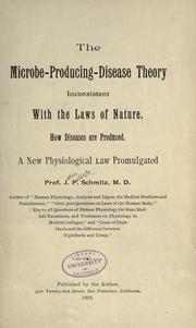Cover of: The microbe-producing-disease theory inconsistent with the laws of nature by John P. Schmitz