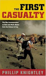 Cover of: The first casualty: the war correspondent as hero and myth-maker from the Crimea to Iraq