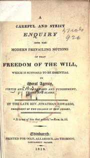 A careful and strict enquiry into the modern prevailing notions of that freedom of the will .. by Jonathan Edwards