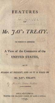 Cover of: Features of Mr. Jay's treaty.: To which is annexed a view of the commerce of the United States, as it stands at present, and as it is fixed by Mr. Jay's treaty.
