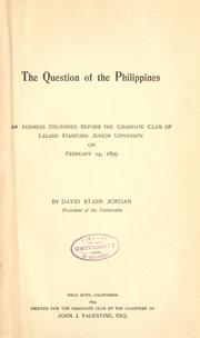 Cover of: The question of the Philippines: an address delivered before the Graduate Club of Leland Stanford junior University, on February 14, 1899