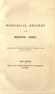 Cover of: Historical record of the Third, or Prince of Wales' Regiment of Dragoon Guards: containing an account of the formation of the Regiment in 1685, and of its subsequent services to 1838.