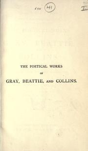 Cover of: The poetical works of Gray, Beattie, and Collins.: Reprinted from the best authorities, with memoirs and notes.