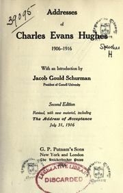 Cover of: Addresses of Charles Evans Hughes, 1906-1916 ; with an introduction by Jacob Gould Schurman.