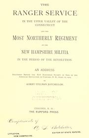 The ranger service in the upper valley of the Connecticut, and the most northerly regiment of the New Hampshire militia in the period of the revolution by Albert Stillman Batchellor
