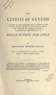 Cover of: The Genesis of Genesis: a study of the documentary sources of the first book of Moses in accordance with the results of critical science illustrating the presence of Bibles within the Bible