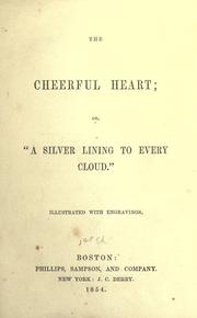 Cover of: The Cheerful heart; or, ''A silver lining to every cloud.''