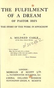 Cover of: The fulfilment of a dream of Pastor Hsi's: the story of the work in Hwochow