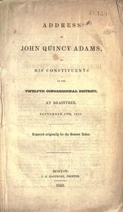 Cover of: Address of John Quincy Adams, to his constituents of the Twelfth congressional district, at Braintree, September 17th, 1842 ...