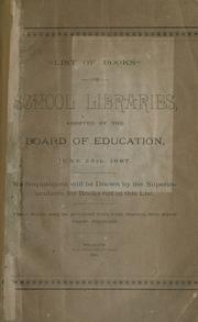 Cover of: List of books for school libraries: adopted by the Board of Education, June 25th, 1887 ...